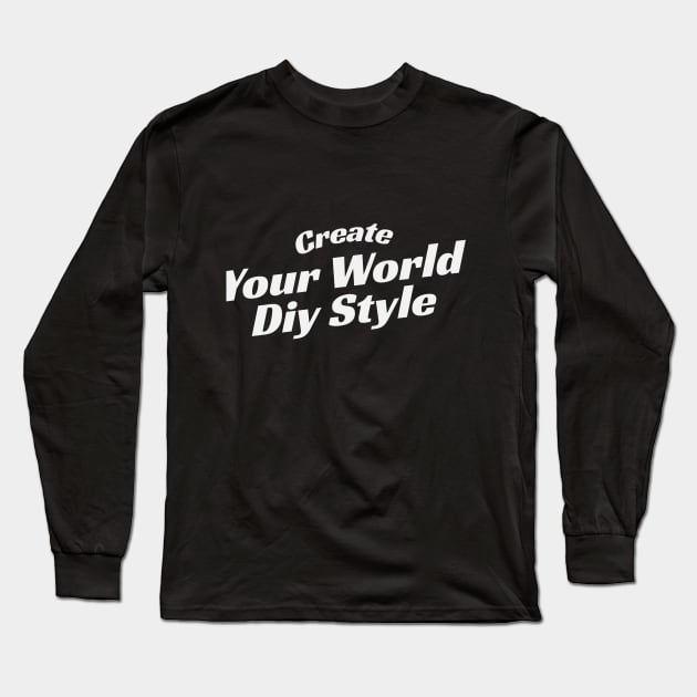 Create your world diy style Long Sleeve T-Shirt by Pro Tee Max